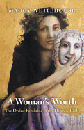 Woman`s Worth, A - The Divine Feminine in the Hebrew Bible