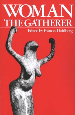 Woman the Gatherer - Dahlberg, Frances (Editor)