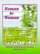 Woman to Woman: Enlightening, Insightful and Witty Observations Especially for Women