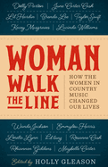 Woman Walk the Line: How the Women in Country Music Changed Our Lives