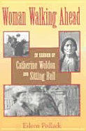 Woman Walking Ahead: In Search of Catherine Weldon and Sitting Bull