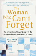 Woman Who Can't Forget: The Extraordinary Story of Living with the Most Remarkable Memory Known to Science