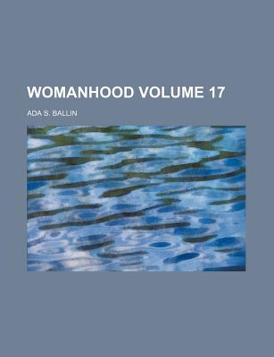 Womanhood Volume 17 - Ballin, Ada S