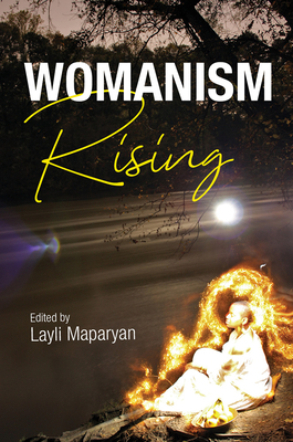 Womanism Rising - Maparyan, Layli (Introduction by), and Keating, Analouise (Foreword by), and Harwell, Osizwe R J (Contributions by)