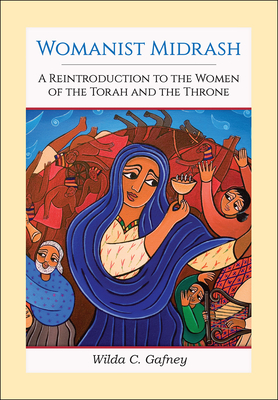 Womanist Midrash: A Reintroduction to the Women of the Torah and the Throne - Gafney, Wilda C