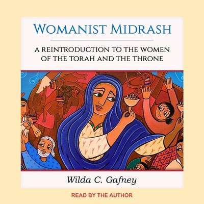 Womanist Midrash: A Reintroduction to the Women of the Torah and the Throne - Gafney, Wilda C (Read by)