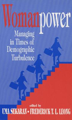 Womanpower: Managing in Times of Demographic Turbulence - Sekaran, Uma (Editor), and Leong, Frederick (Editor)