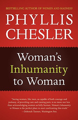 Woman's Inhumanity to Woman - Chesler, Phyllis, Ph.D., PH D