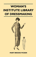 Woman's Institute Library of Dressmaking - Tailored Garments: Essentials of Tailoring, Tailored Buttonholes, Buttons, and Trimmings, Tailored Pockets, Tailored Seams and Plackets, Tailored Skirts, Tailored Blouses and Frocks, Tailored Suits, Coats, and...