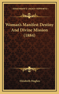 Woman's Manifest Destiny and Divine Mission (1884)