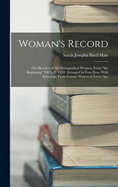 Woman's Record; or, Sketches of all Distinguished Women, From "the Beginning" Till A.D. 1850. Arranged in Four Eras. With Selections From Female Writers of Every Age