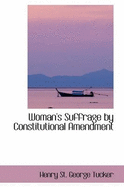 Woman's Suffrage by Constitutional Amendment