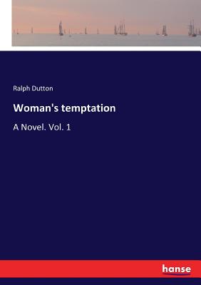 Woman's temptation: A Novel. Vol. 1 - Dutton, Ralph