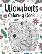 Wombats Coloring Book: Adult Coloring Books for Australian Animals Lover, Zentangle & Mandala Patterns for Stress Relief and Relaxation Freestyle Drawing Pages with Floral Cover
