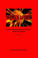Women Afire!: Living a Life of Meaning and Purpose Midlife and Beyond