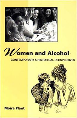 Women and Alcohol: Contemporary and Historical Perspectives - Plant, Moira