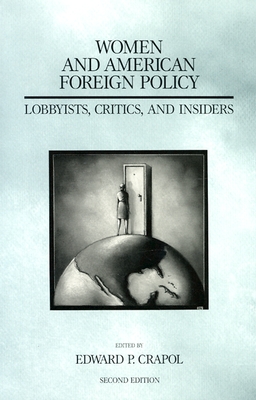 Women and American Foreign Policy: Lobbyists, Critics, and Insiders (America in the Modern World) - Crapol, Edward P