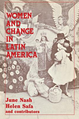 Women and Change in Latin America: New Directions in Sex and Class - Nash, June (Editor), and Safa, Helen Icken (Photographer)