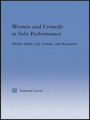 Women and Comedy in Solo Performance: Phyllis Diller, Lily Tomlin and Roseanne - Lavin, Suzanne