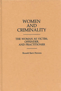 Women and Criminality: The Woman as Victim, Offender, and Practitioner