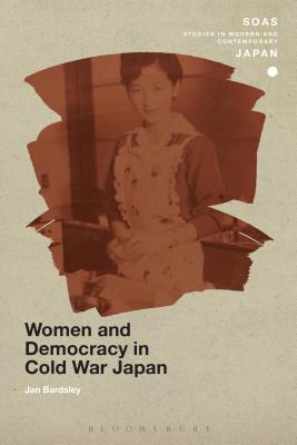 Women and Democracy in Cold War Japan - Bardsley, Jan, and Gerteis, Christopher (Editor)