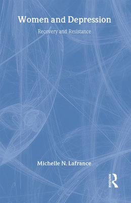 Women and Depression: Recovery and Resistance - LaFrance, Michelle N