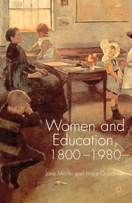 Women and Education, 1800-1980 - Martin, Jane, and Goodman, Joyce