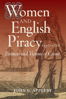 Women and English Piracy, 1540-1720: Partners and Victims of Crime - Appleby, John C.