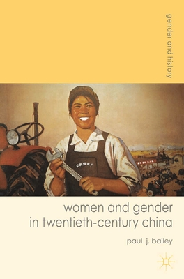 Women and Gender in Twentieth-Century China - Bailey, Paul J.