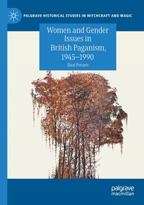Women and Gender Issues in British Paganism, 1945-1990 - Feraro, Shai