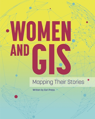 Women and GIS: Mapping Their Stories - ESRI Press