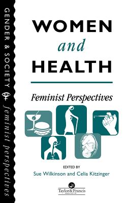 Women And Health: Feminist Perspectives - Wilkinson, Sue, Professor (Editor), and Kitzinger, Celia, Professor (Editor)