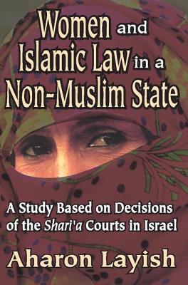 Women and Islamic Law in a Non-Muslim State: A Study Based on Decisions of the Shari'a Courts in Israel - Layish, Aharon (Editor)