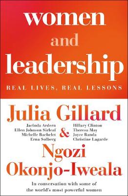 Women and Leadership: Conversations with some of the world's most powerful women - Gillard, Julia, and Okonjo-Iweala, Ngozi