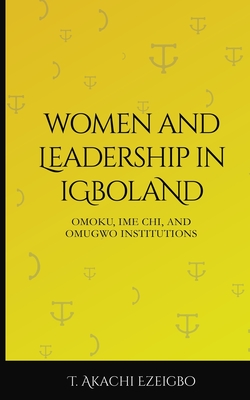 Women and Leadership in Igboland: Omoku, Ime Chi, Omugwuo Institute - Ezeigbo, T Akachi