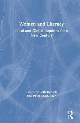 Women and Literacy: Local and Global Inquiries for a New Century - Daniell, Beth (Editor), and Mortensen, Peter (Editor)