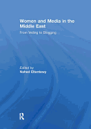 Women and Media in the Middle East: From Veiling to Blogging