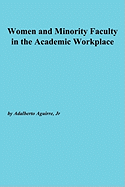 Women and Minority Faculty in the Academic Workplace: Recruitment, Retention, and Academic Culture