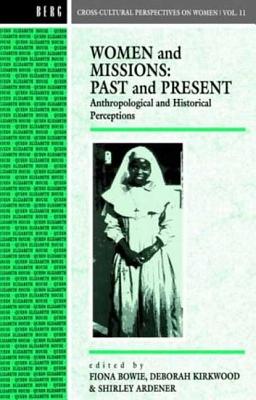 Women and Missions: Past and Present: Anthropological and Historical Perceptions - Ardener, Shirley (Editor), and Bowie, Fiona (Editor), and Kirkwood, Deborah (Editor)