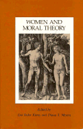Women and Moral Theory - Meyers, Diana T (Editor), and Kittay, Eva Feder, and Gilligan, Carol (Contributions by)
