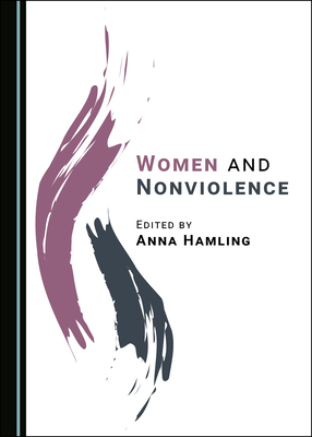 Women and Nonviolence - Hamling, Anna (Editor)