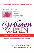 Women and Pain: Why It Hurts and What You Can Do: Including Complementary and Holistic Remedies, as Well as Traditional Medicine - Young, Mark, and Baar, Karen