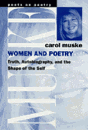 Women and Poetry: Truth, Autobiography, and the Shape of the Self
