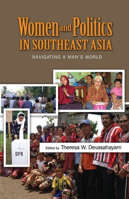 Women and Politics in Southeast Asia: Navigating a Mans World - Devasahayam, Theresa W