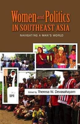 Women and Politics in Southeast Asia: Navigating a Mans World - Devasahayam, Theresa W