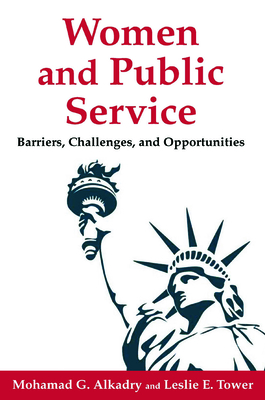 Women and Public Service: Barriers, Challenges and Opportunities - Alkadry, Mohamad G, and Tower, Leslie E