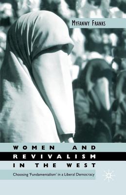 Women and Revivalism in the West: Choosing 'Fundamentalism' in a Liberal Democracy - Franks, M