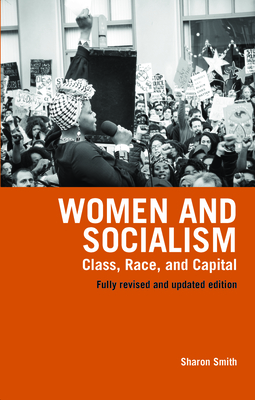 Women and Socialism (Revised and Updated Edition): Class, Race and Capital - Smith, Sharon, Dr.