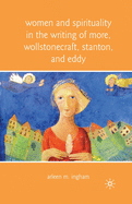 Women and Spirituality in the Writing of More, Wollstonecraft, Stanton, and Eddy