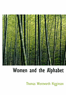 Women and the Alphabet - Higginson, Thomas Wentworth